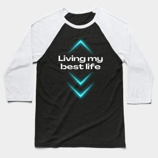 Living my best life, Lifestyle quotes, life quotes, inspirational saying Baseball T-Shirt